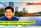 India-Qatar Strengthen Ties in Sustainability, Technology, and Energy: Piyush Goyal