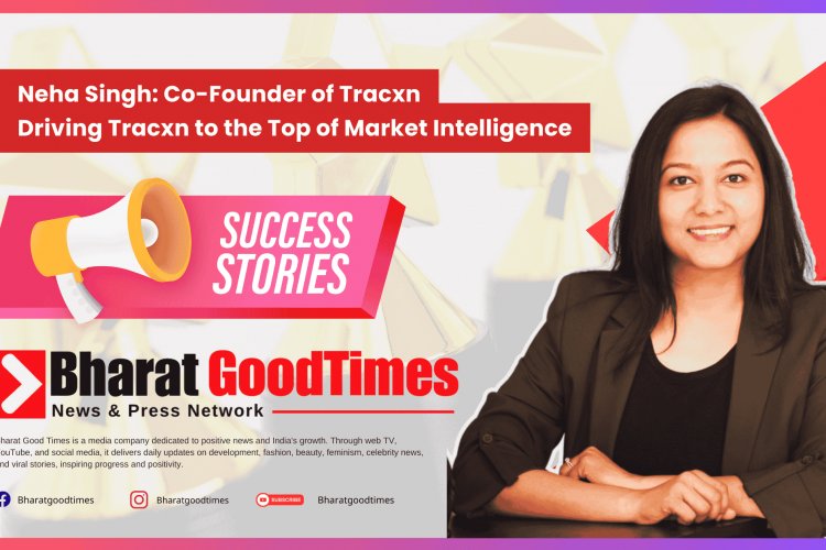 Neha Singh: Co-Founder of Tracxn Driving Tracxn to the Top of Market Intelligence