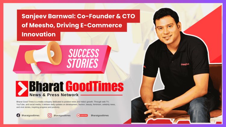Sanjeev Barnwal: Co-Founder & CTO of Meesho, Driving E-Commerce Innovation