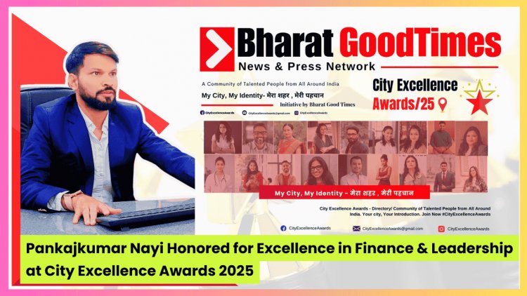 Pankajkumar Nayi Honored for Excellence in Finance & Leadership at City Excellence Awards 2025