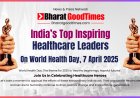 India’s Most Inspiring Healthcare Leaders Honored on World Health Day 2025 by Bharat Good Times