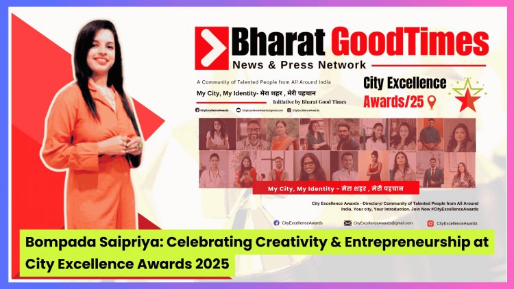 Bompada Saipriya: Celebrating Creativity & Entrepreneurship at City Excellence Awards 2025