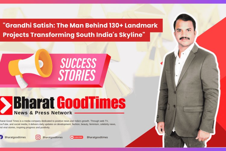 Grandhi Satish: The Man Behind 130+ Landmark Projects Transforming South India's Skyline